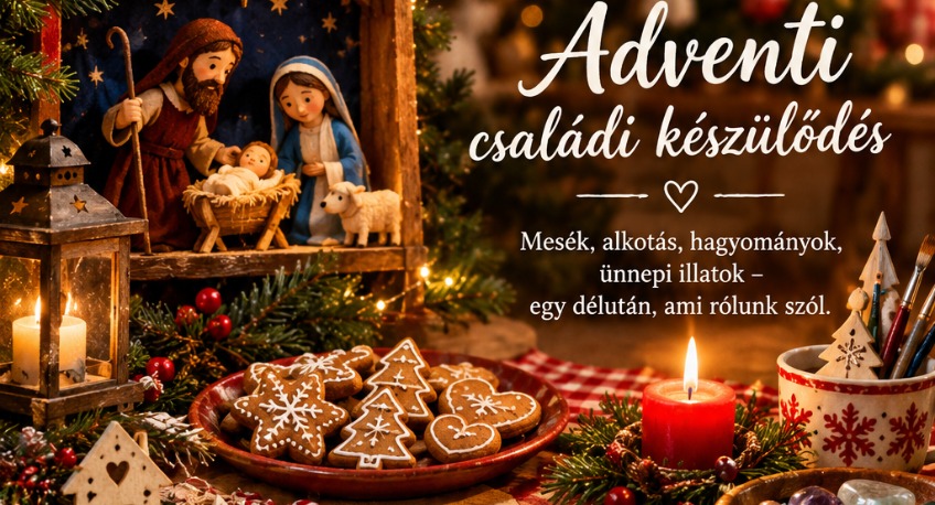 CSALÁDI CSODAVÁRÓ ADVENTI KÉSZÜLŐDÉS